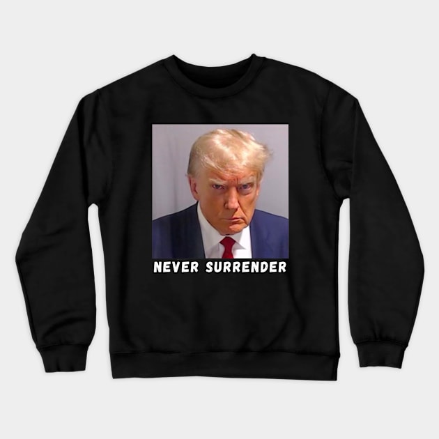 Donald Trump never surrender Mug shot august 24 2023 Crewneck Sweatshirt by Bearlyguyart